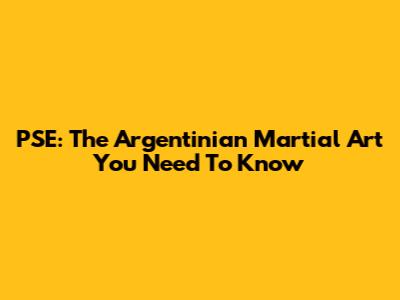 PSE: The Argentinian Martial Art You Need To Know