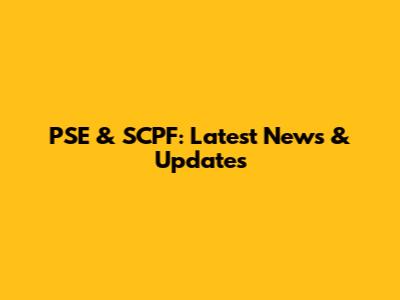 PSE & SCPF: Latest News & Updates
