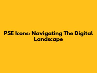 PSE Icons: Navigating The Digital Landscape