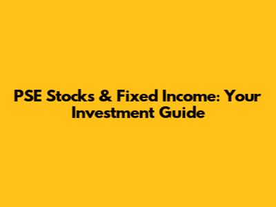 PSE Stocks & Fixed Income: Your Investment Guide