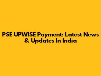 PSE UPWISE Payment: Latest News & Updates In India