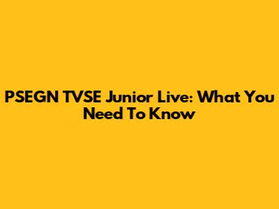 PSEGN TVSE Junior Live: What You Need To Know