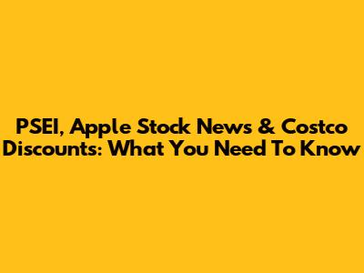 PSEI, Apple Stock News & Costco Discounts: What You Need To Know