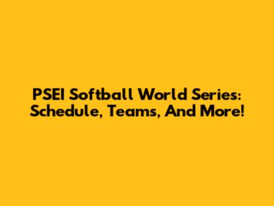 PSEI Softball World Series: Schedule, Teams, And More!