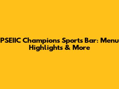 PSEIIC Champions Sports Bar: Menu Highlights & More