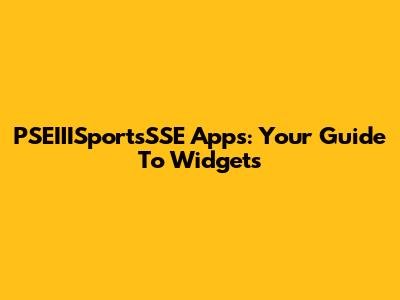 PSEIIISportsSSE Apps: Your Guide To Widgets