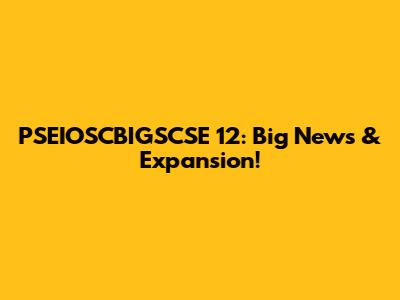 PSEIOSCBIGSCSE 12: Big News & Expansion!
