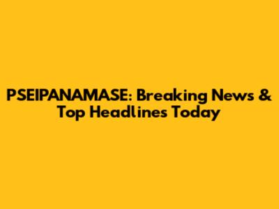 PSEIPANAMASE: Breaking News & Top Headlines Today