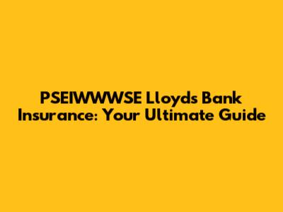PSEIWWWSE Lloyds Bank Insurance: Your Ultimate Guide