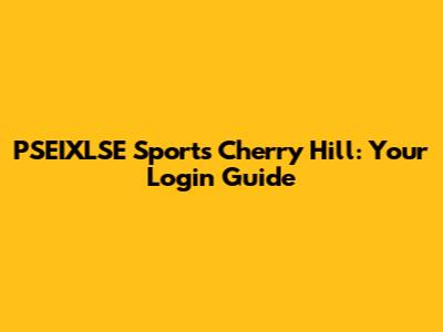 PSEIXLSE Sports Cherry Hill: Your Login Guide