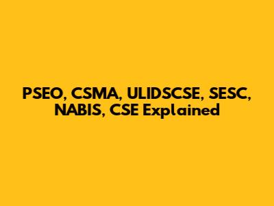PSEO, CSMA, ULIDSCSE, SESC, NABIS, CSE Explained