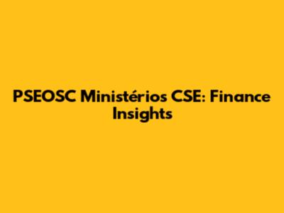 PSEOSC Ministérios CSE: Finance Insights