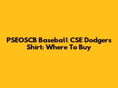 PSEOSCB Baseball CSE Dodgers Shirt: Where To Buy