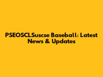PSEOSCLSuscse Baseball: Latest News & Updates