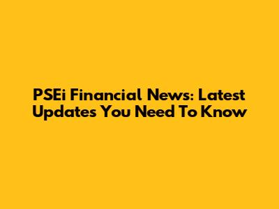 PSEi Financial News: Latest Updates You Need To Know