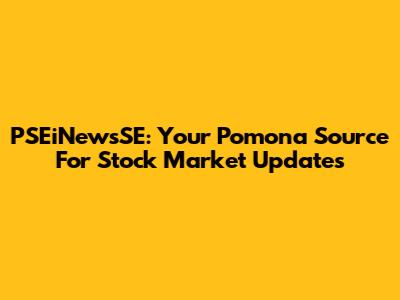 PSEiNewsSE: Your Pomona Source For Stock Market Updates