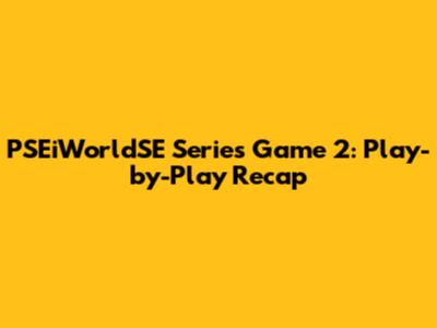 PSEiWorldSE Series Game 2: Play-by-Play Recap