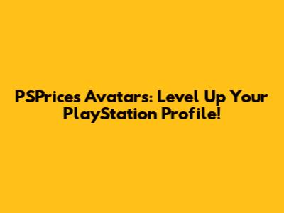 PSPrices Avatars: Level Up Your PlayStation Profile!