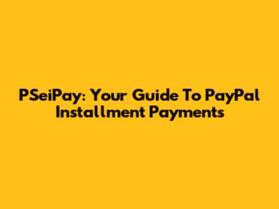 PSeiPay: Your Guide To PayPal Installment Payments
