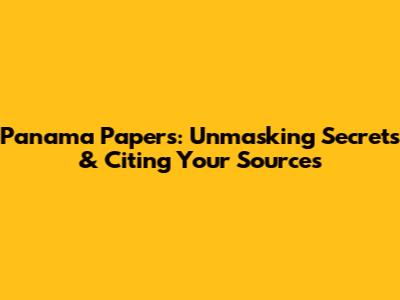 Panama Papers: Unmasking Secrets & Citing Your Sources