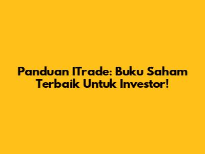 Panduan ITrade: Buku Saham Terbaik Untuk Investor!
