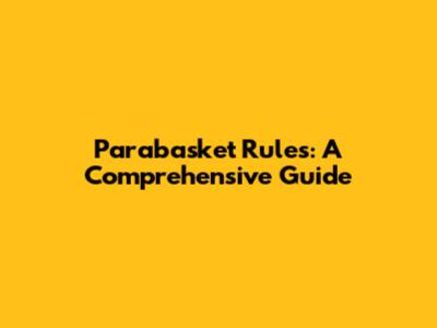 Parabasket Rules: A Comprehensive Guide