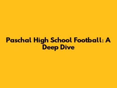 Paschal High School Football: A Deep Dive