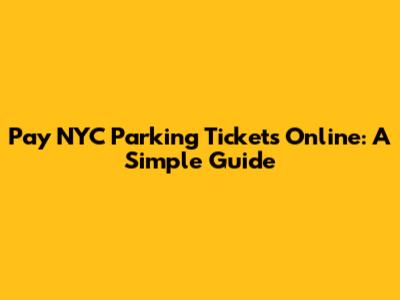 Pay NYC Parking Tickets Online: A Simple Guide
