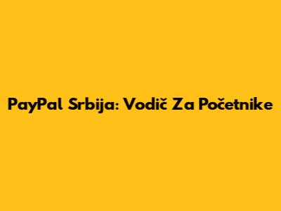PayPal Srbija: Vodič Za Početnike
