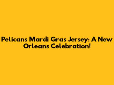 Pelicans Mardi Gras Jersey: A New Orleans Celebration!