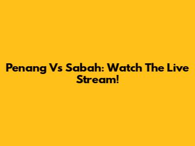 Penang Vs Sabah: Watch The Live Stream!