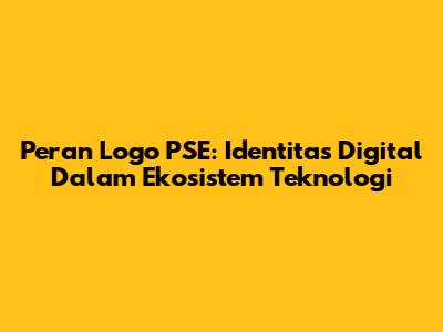 Peran Logo PSE: Identitas Digital Dalam Ekosistem Teknologi