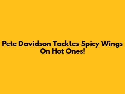 Pete Davidson Tackles Spicy Wings On Hot Ones!