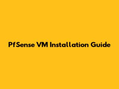 PfSense VM Installation Guide