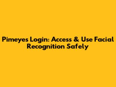 Pimeyes Login: Access & Use Facial Recognition Safely