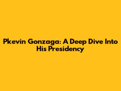 Pkevin Gonzaga: A Deep Dive Into His Presidency