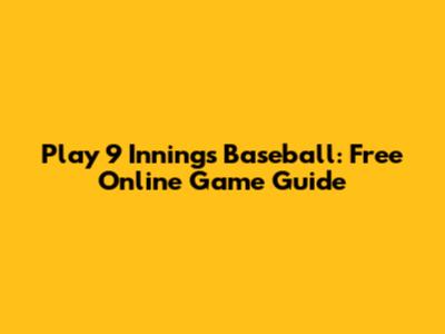 Play 9 Innings Baseball: Free Online Game Guide