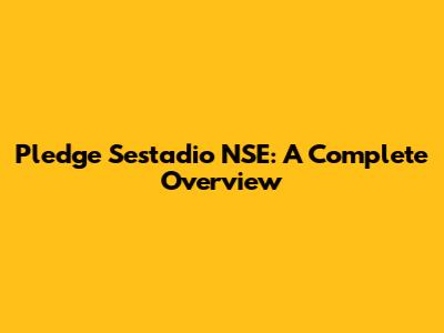 Pledge Sestadio NSE: A Complete Overview