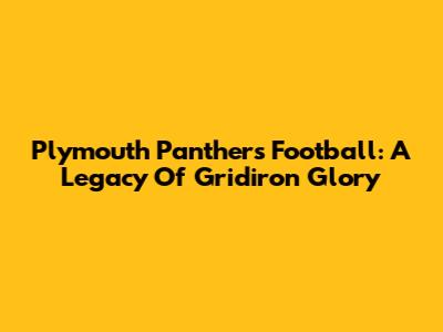 Plymouth Panthers Football: A Legacy Of Gridiron Glory