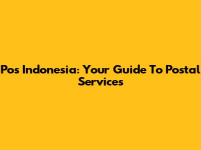 Pos Indonesia: Your Guide To Postal Services