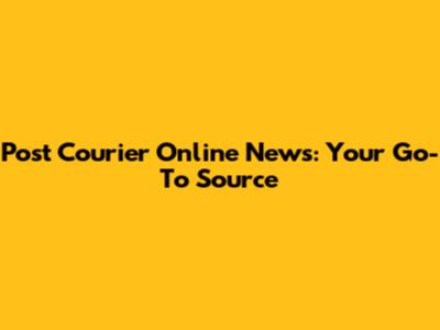 Post Courier Online News: Your Go-To Source