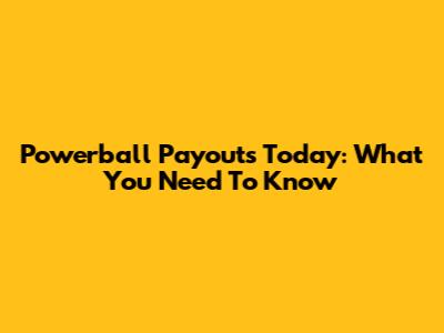 Powerball Payouts Today: What You Need To Know