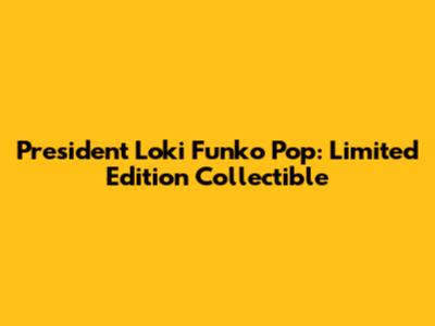 President Loki Funko Pop: Limited Edition Collectible