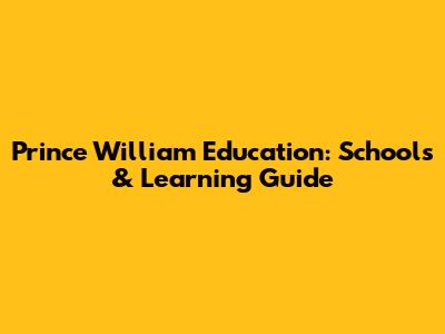 Prince William Education: Schools & Learning Guide
