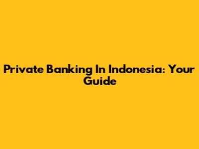 Private Banking In Indonesia: Your Guide