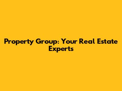 Property Group: Your Real Estate Experts
