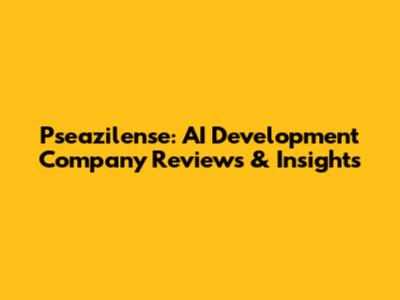 Pseazilense: AI Development Company Reviews & Insights