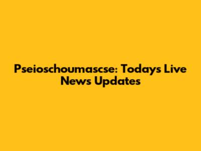 Pseioschoumascse: Today's Live News Updates