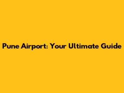 Pune Airport: Your Ultimate Guide