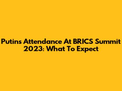 Putin's Attendance At BRICS Summit 2023: What To Expect